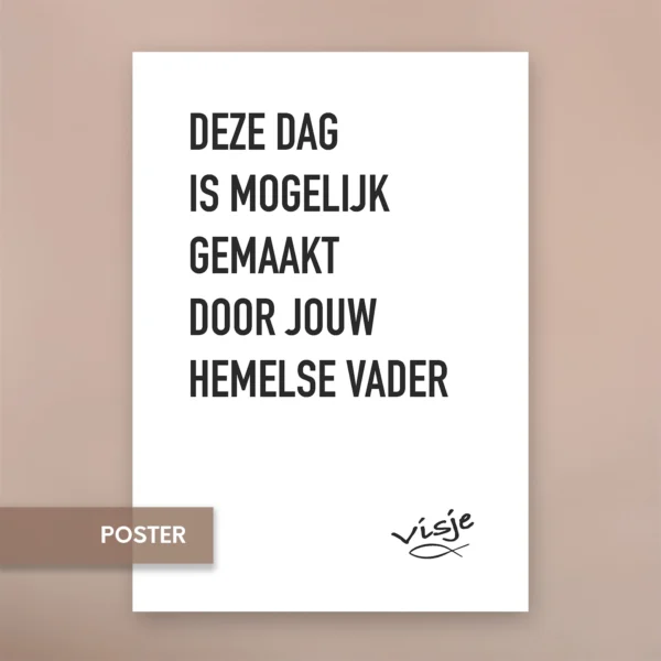 DEZE DAG IS MOGELIJK GEMAAKT DOOR JOUW HEMELSE VADER