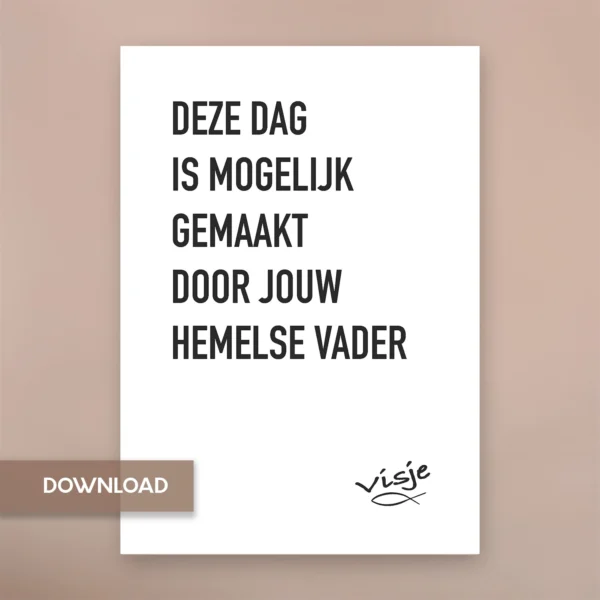 DEZE DAG IS MOGELIJK GEMAAKT DOOR JOUW HEMELSE VADER