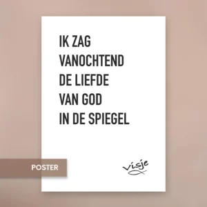 IK ZAG VANOCHTEND DE LIEFDE VAN GOD IN DE SPIEGEL