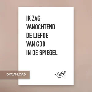 IK ZAG VANOCHTEND DE LIEFDE VAN GOD IN DE SPIEGEL