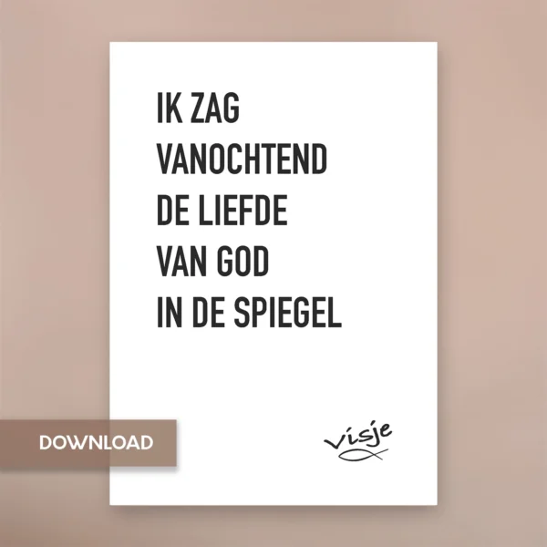 IK ZAG VANOCHTEND DE LIEFDE VAN GOD IN DE SPIEGEL