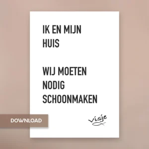 IK EN MIJN HUIS WIJ MOETEN NODIG SCHOONMAKEN