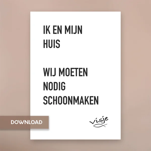 IK EN MIJN HUIS WIJ MOETEN NODIG SCHOONMAKEN